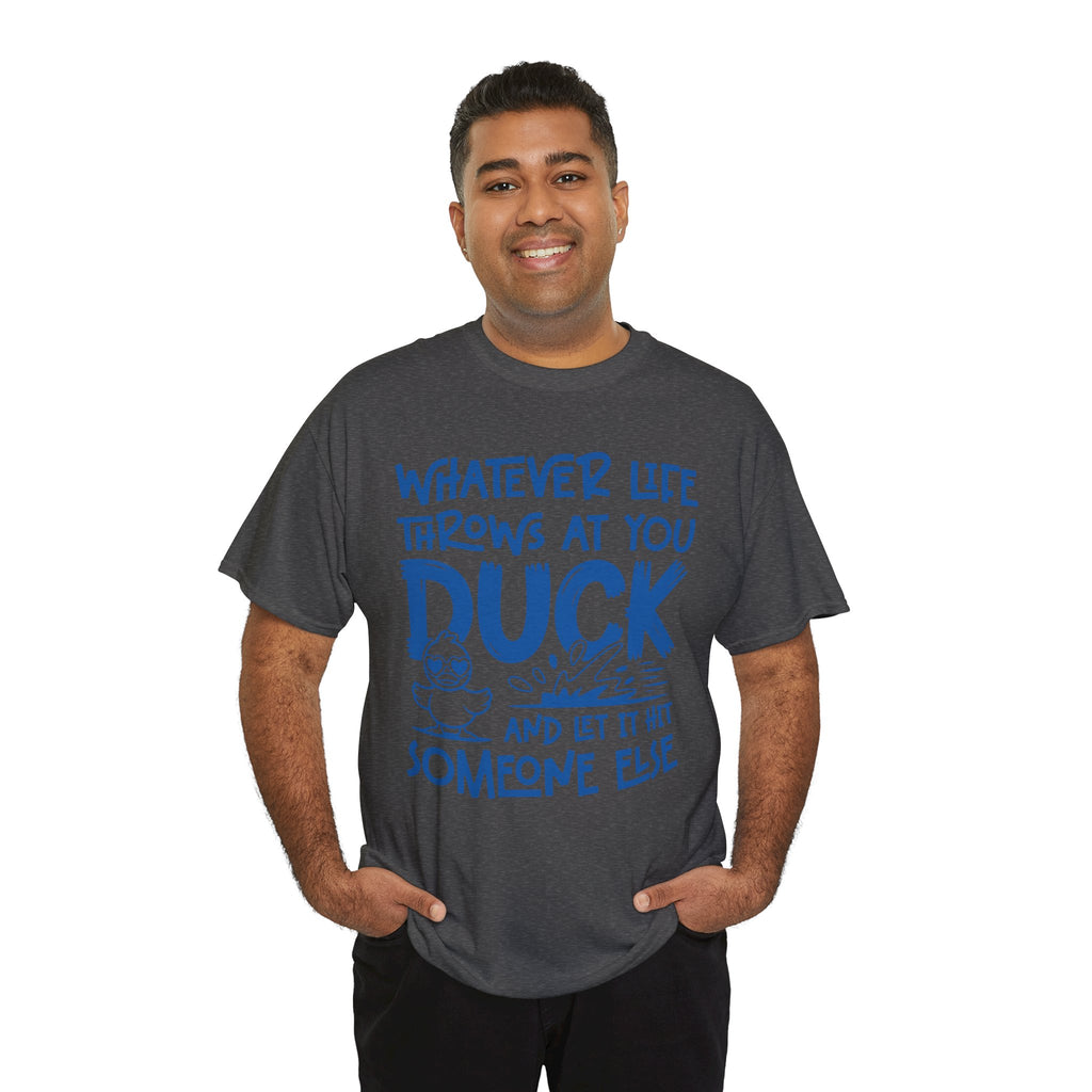 Funny Duck T-Shirt — “Whatever life throws at you, duck and let it hit someone else” Unisex Cotton Tee