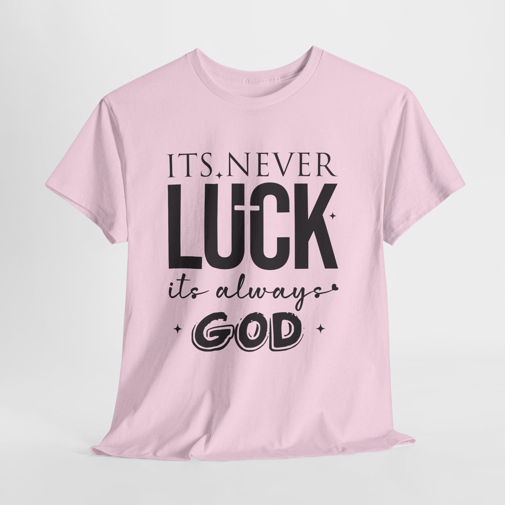 It's Never Luck, It's Always God Tee — Inspirational Christian Unisex Cotton T-Shirt