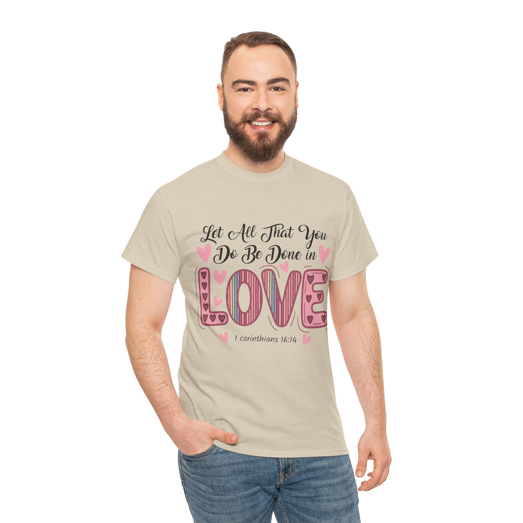 Christian Valentine T-Shirt — "Let All That You Do Be Done in Love" (1 Corinthians 16:14)..Unisex Cotton Tee