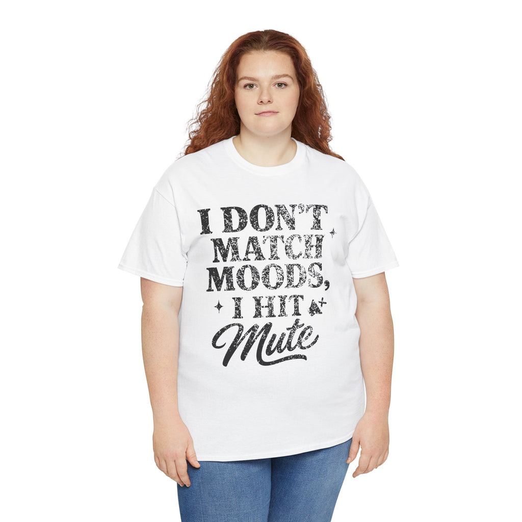 I Don’t Match Moods I Hit Mute unisex Cotton Tee