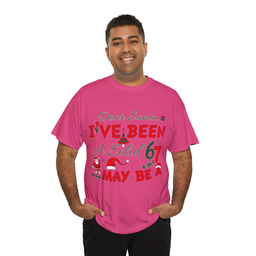 Funny Christmas “Dear Santa, I’ve Been A Solid 67, Maybe A” Unisex Cotton Tee