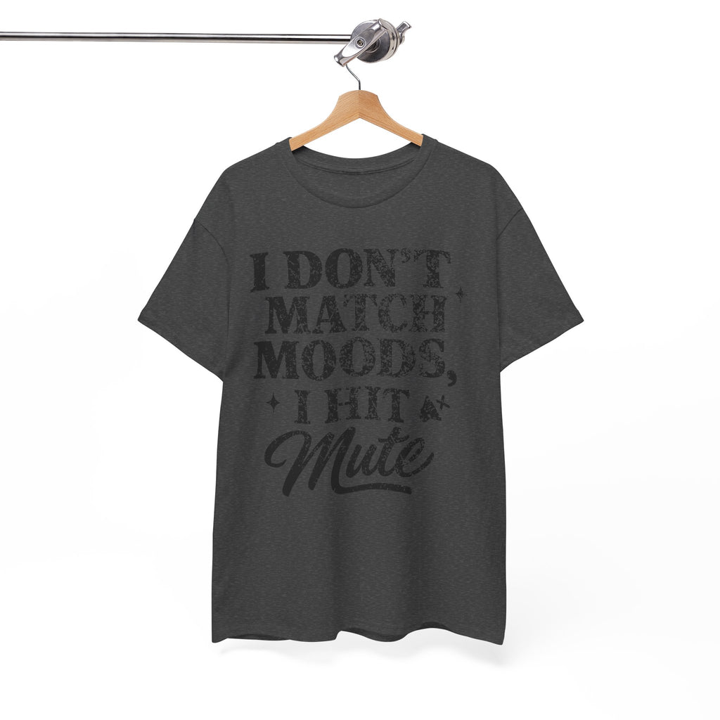 I Don’t Match Moods I Hit Mute unisex Cotton Tee
