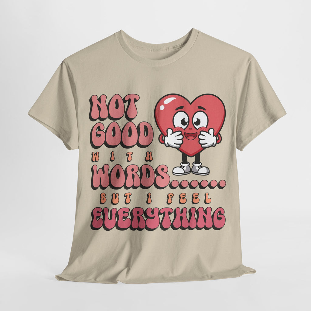 Emotion Tee - Not Good with Words but I feel Everything Unisex
