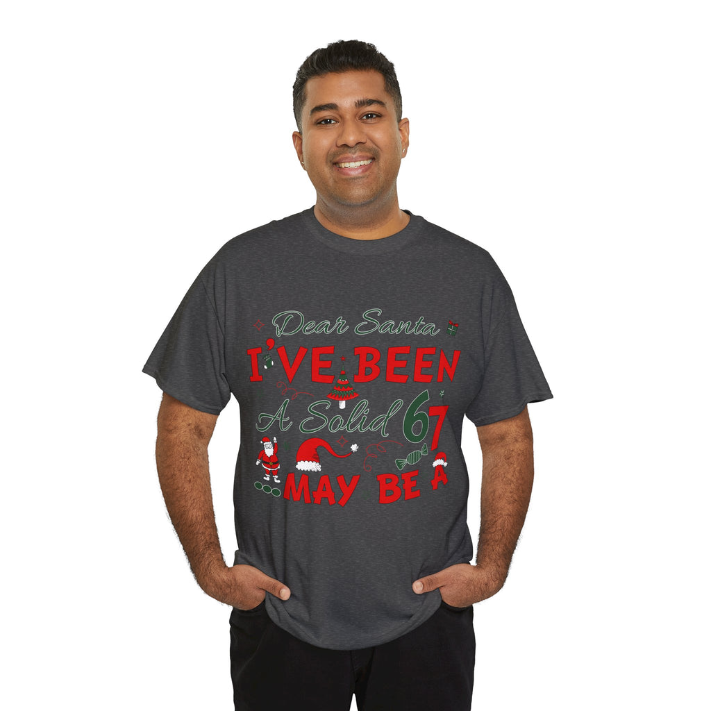 Funny Christmas “Dear Santa, I’ve Been A Solid 67, Maybe A” Unisex Cotton Tee