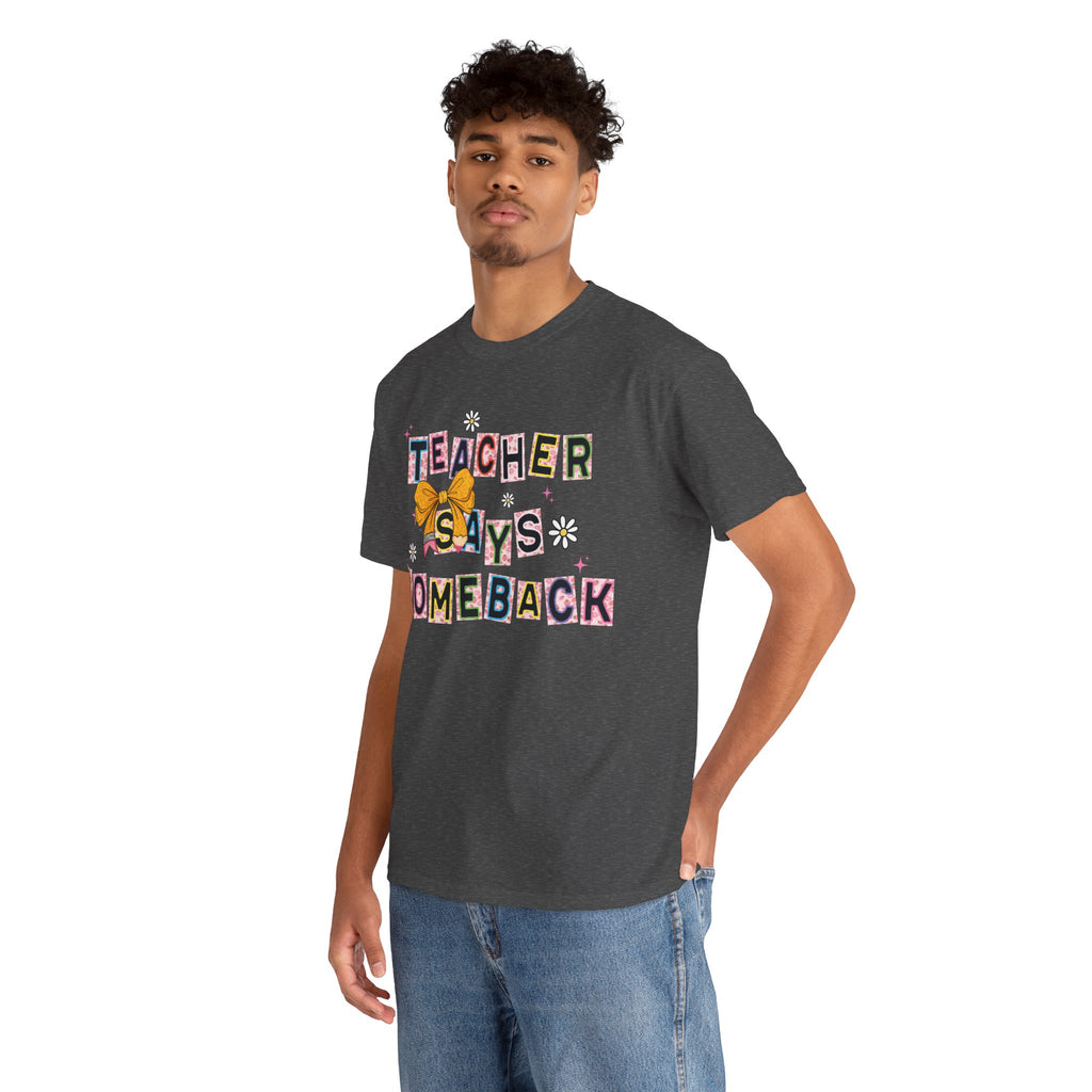Teacher Says Comeback Unisex Tee