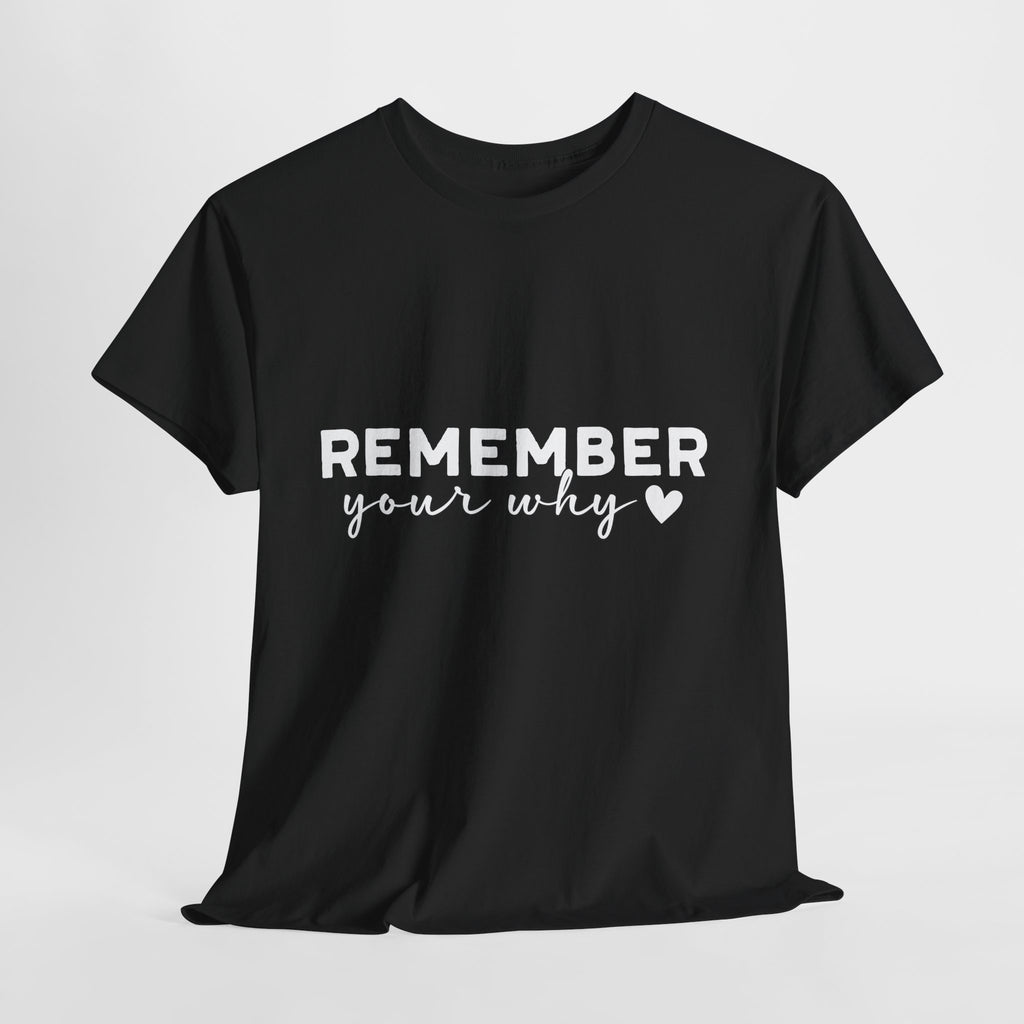 Remember Your Why Tee — Minimalist Heart Motivational Unisex Cotton Tshirt