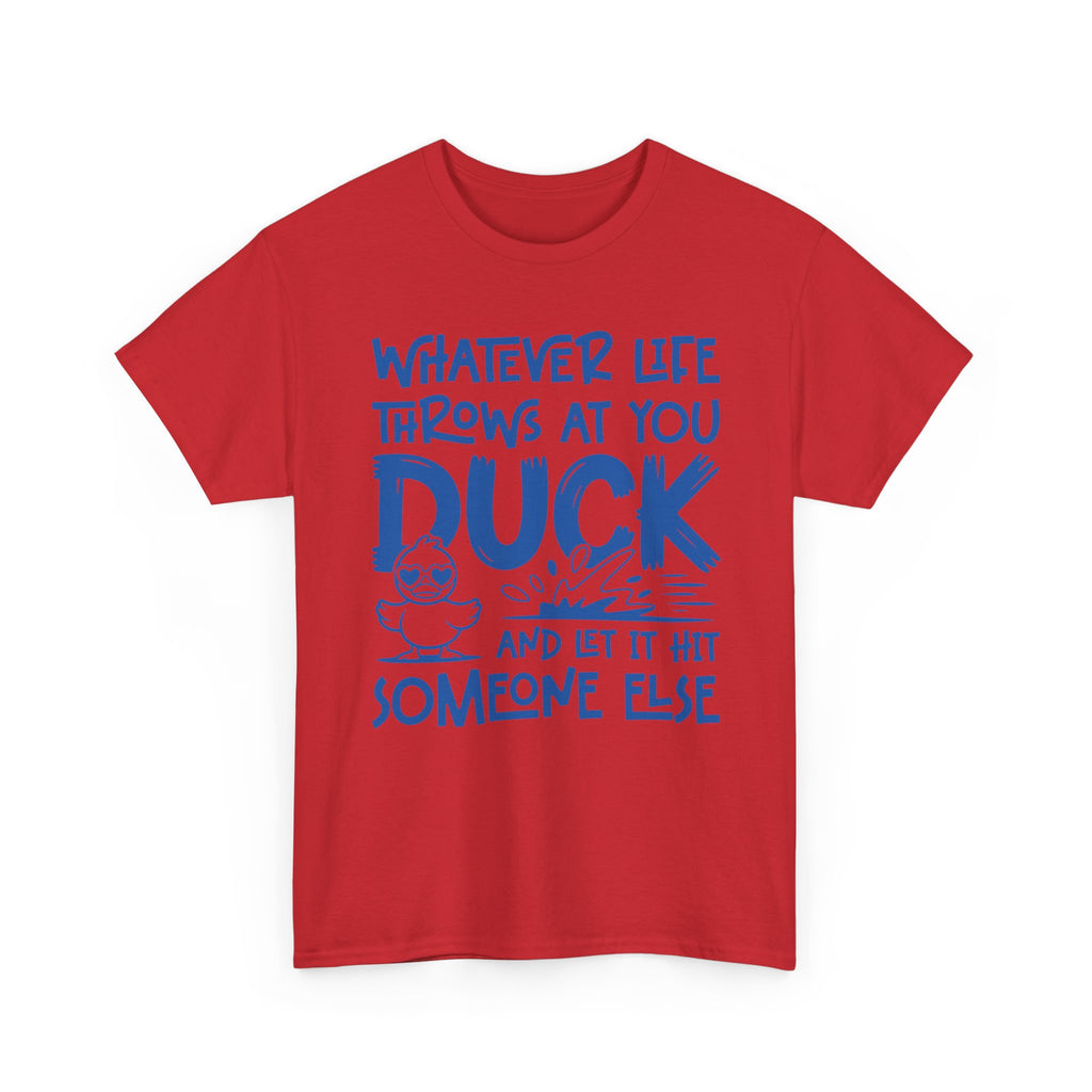 Funny Duck T-Shirt — “Whatever life throws at you, duck and let it hit someone else” Unisex Cotton Tee
