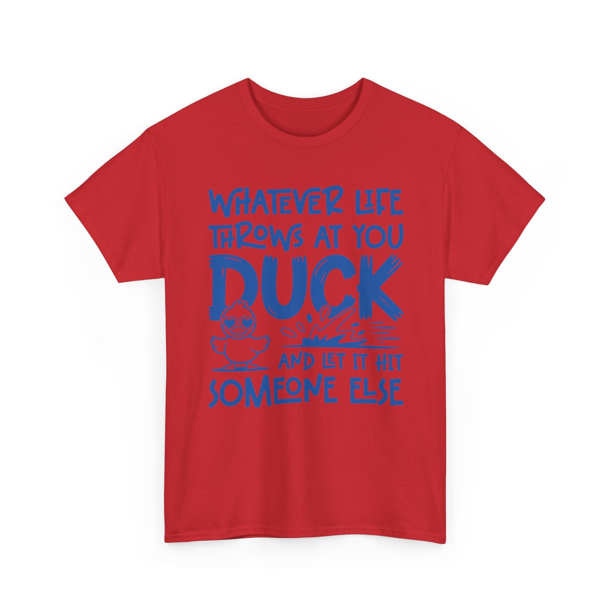 Funny Duck T-Shirt — “Whatever life throws at you, duck and let it hit someone else” Unisex Cotton Tee