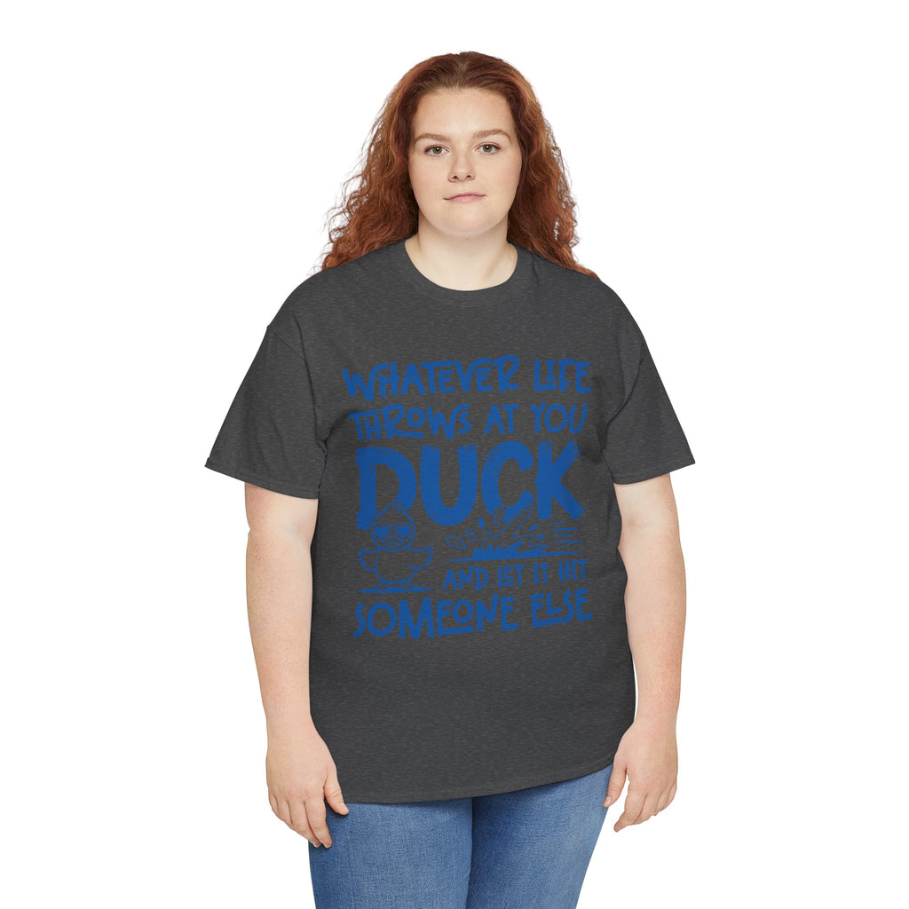 Funny Duck T-Shirt — “Whatever life throws at you, duck and let it hit someone else” Unisex Cotton Tee