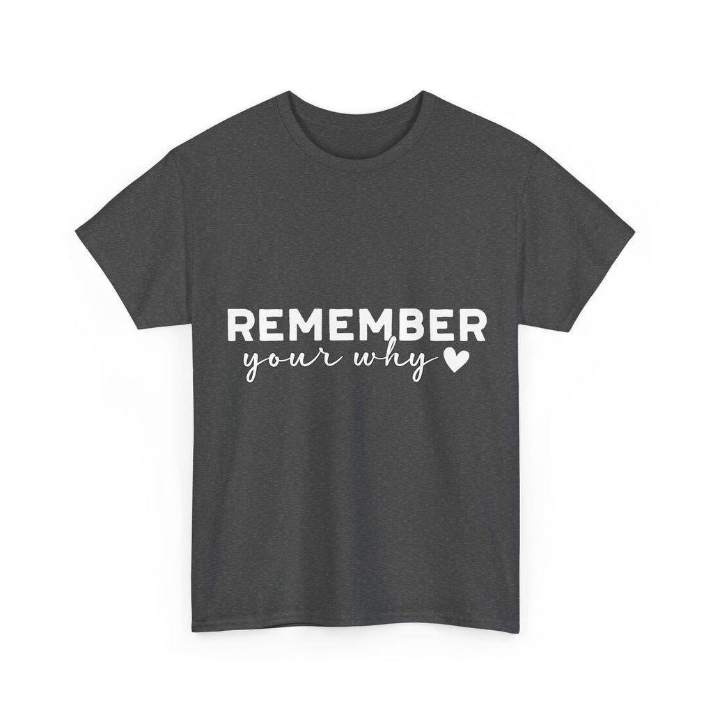 Remember Your Why Tee — Minimalist Heart Motivational Unisex Cotton Tshirt