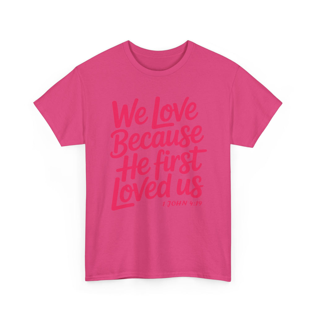 We Love Because He First Loved Us - 1 John 4:19 Unisex Cotton Tee