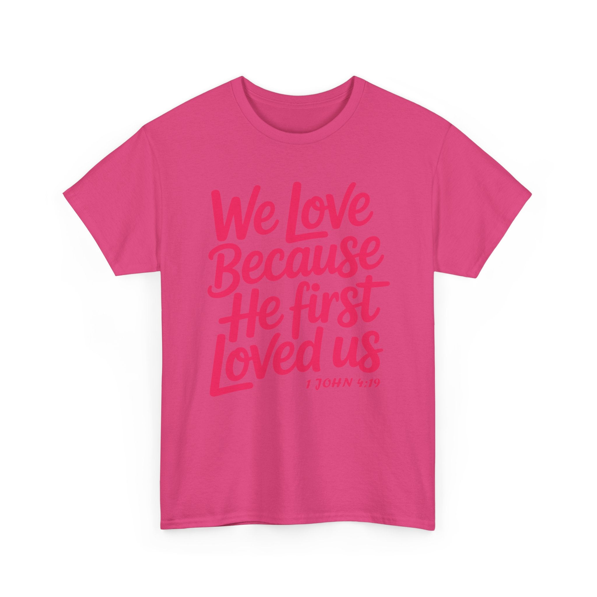We Love Because He First Loved Us - 1 John 4:19 Unisex Cotton Tee