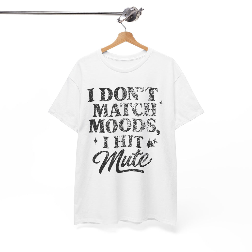 I Don’t Match Moods I Hit Mute unisex Cotton Tee