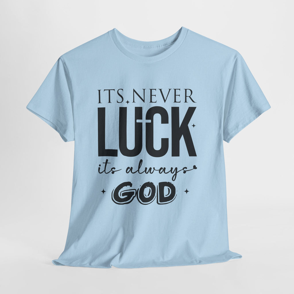 It's Never Luck, It's Always God Tee — Inspirational Christian Unisex Cotton T-Shirt