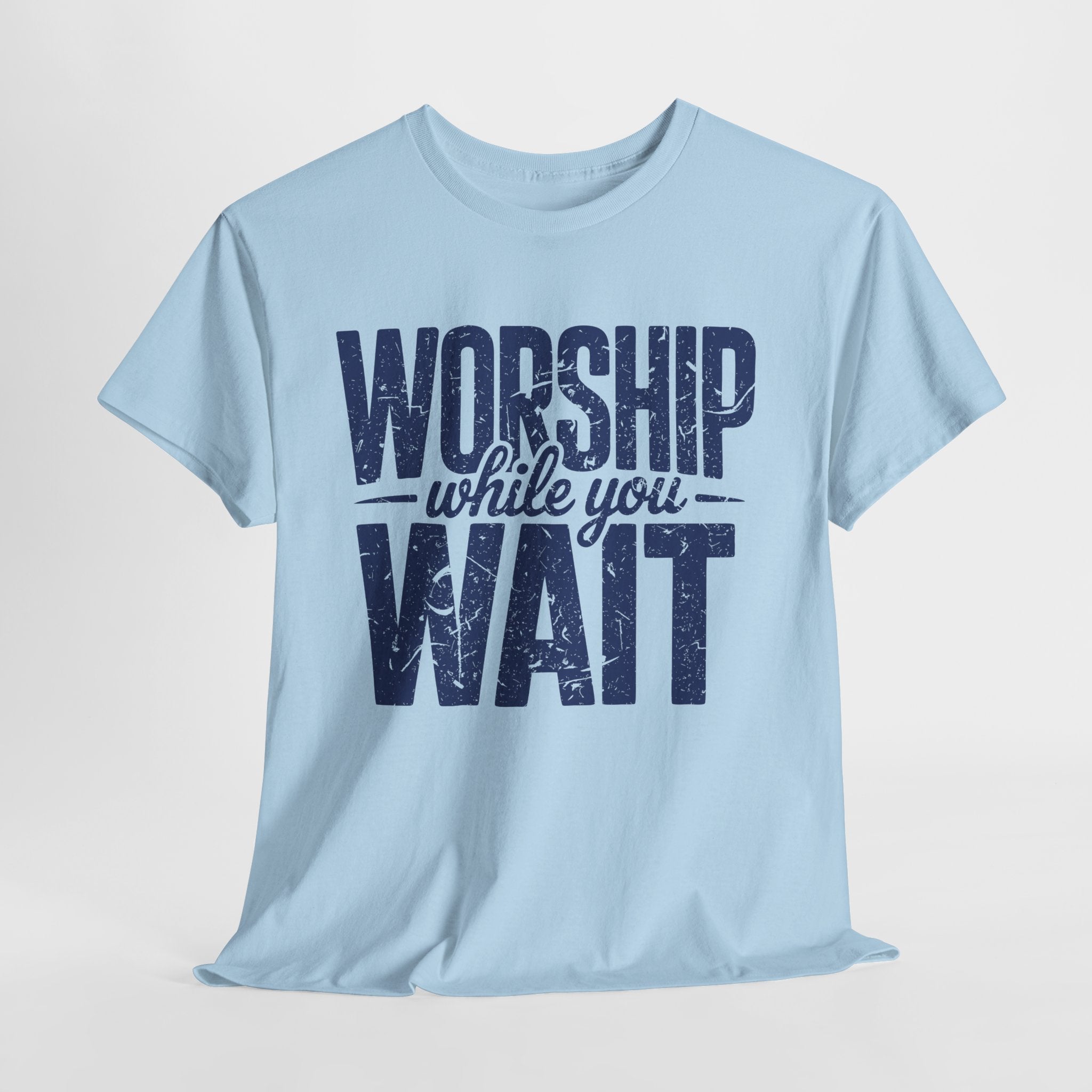 Worship While You Wait T‑Shirt — Distressed Pastel Blue Faith Unisex Cotton Tee
