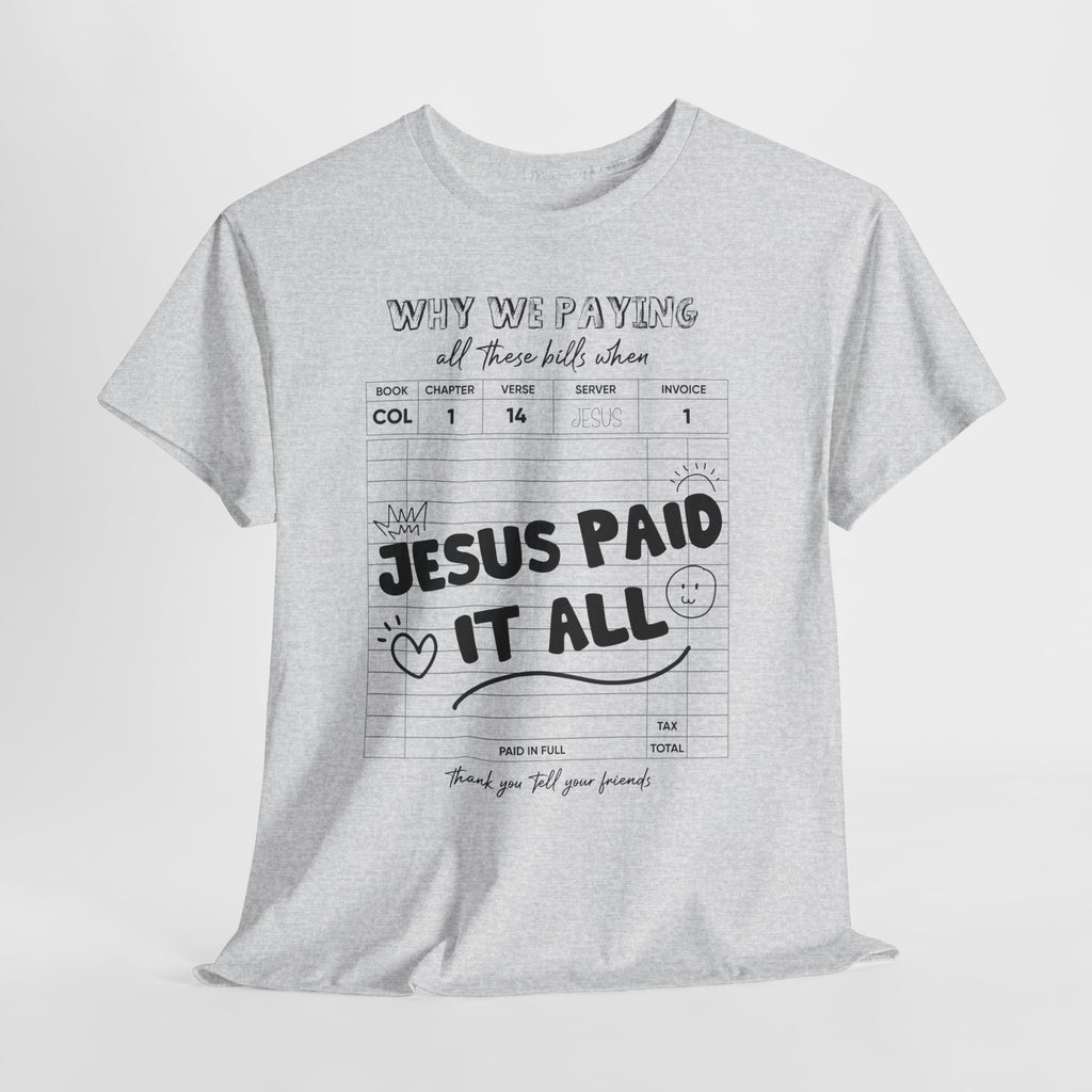 Christian Tee — “Why We Paying All These Bills When Jesus Paid It All” Receipt-Style Faith Shirt.Unisex Cotton Tee