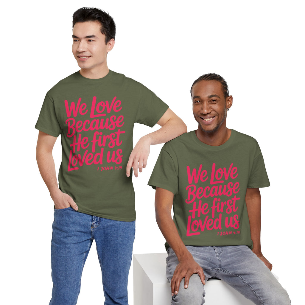 We Love Because He First Loved Us - 1 John 4:19 Unisex Cotton Tee