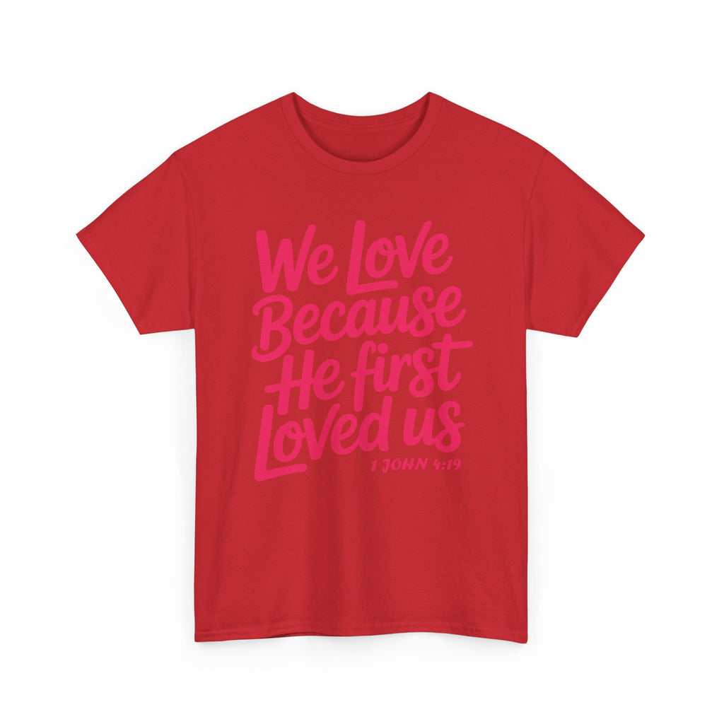 We Love Because He First Loved Us - 1 John 4:19 Unisex Cotton Tee