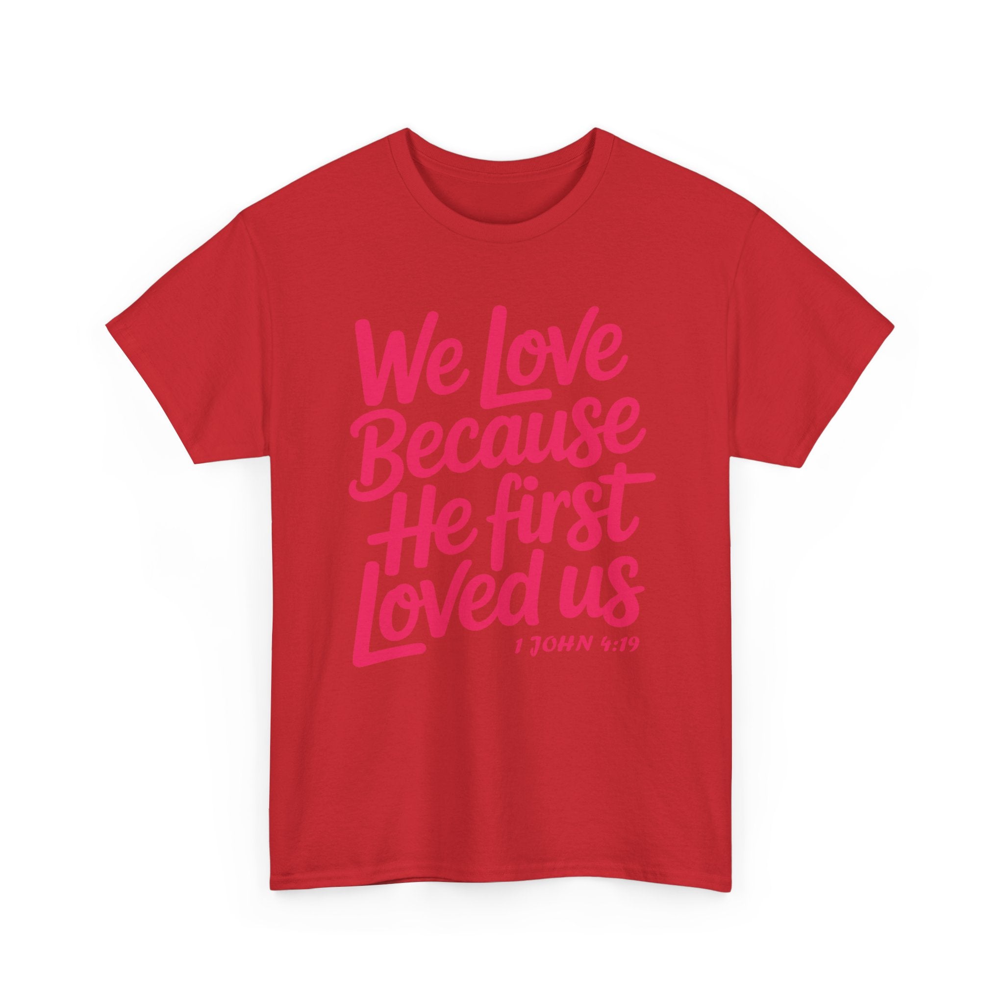 We Love Because He First Loved Us - 1 John 4:19 Unisex Cotton Tee