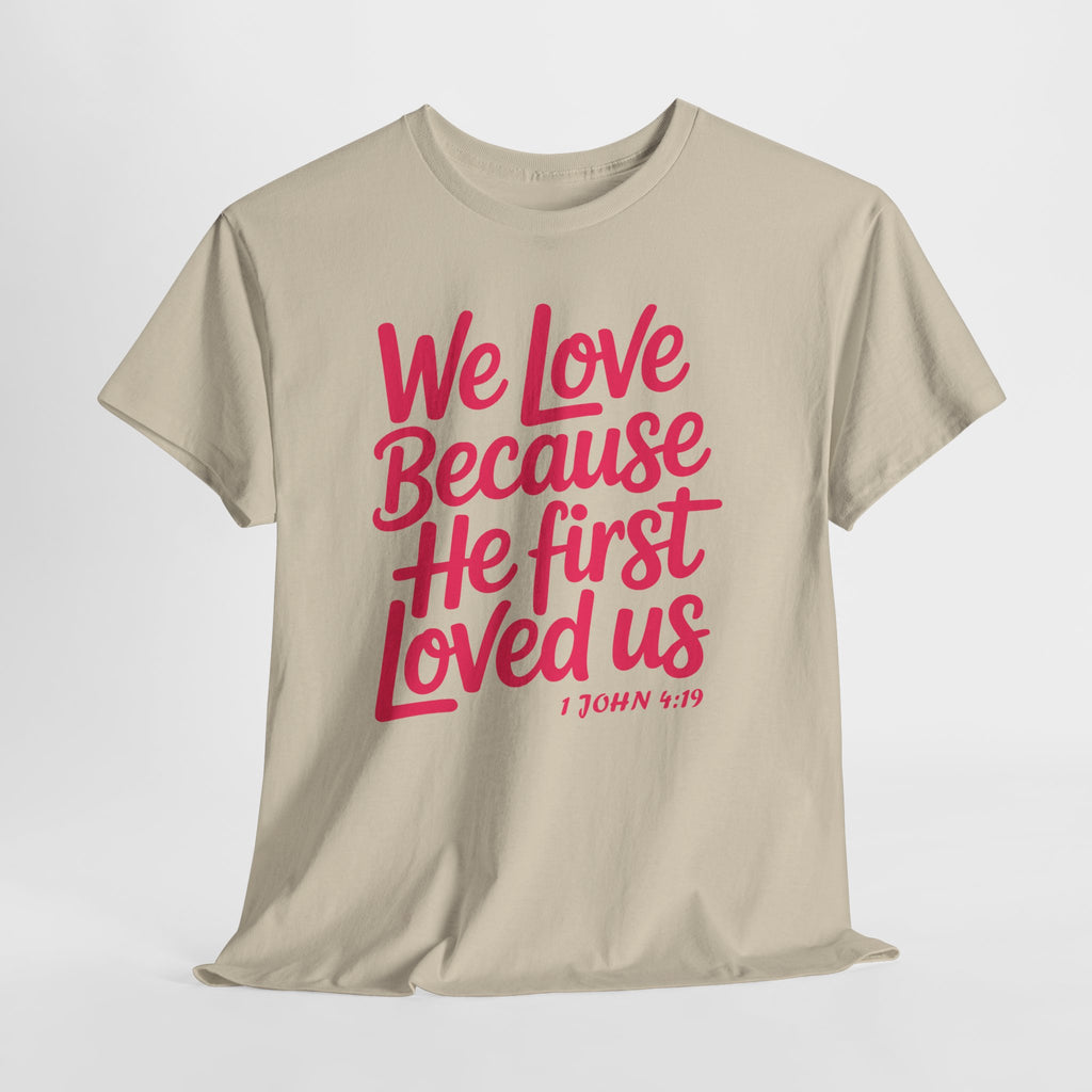 We Love Because He First Loved Us - 1 John 4:19 Unisex Cotton Tee