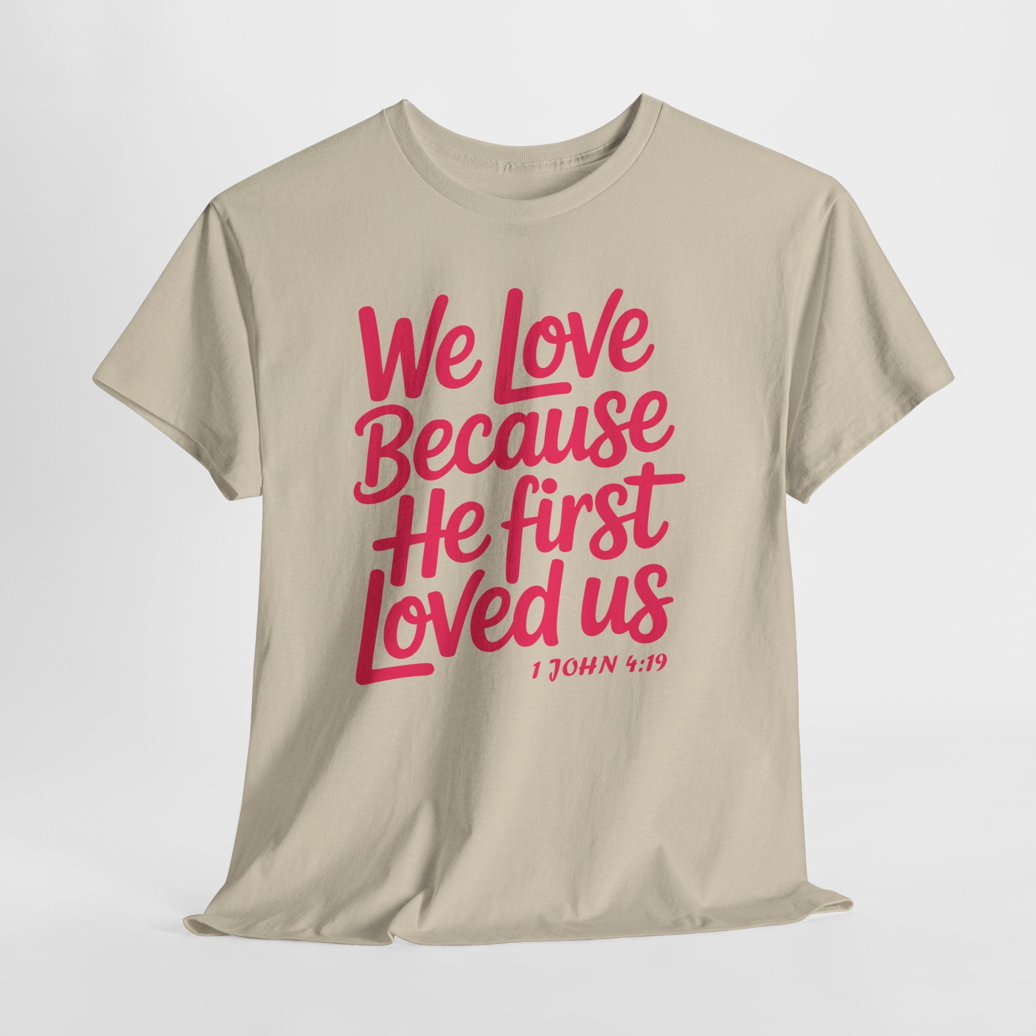 We Love Because He First Loved Us - 1 John 4:19 Unisex Cotton Tee