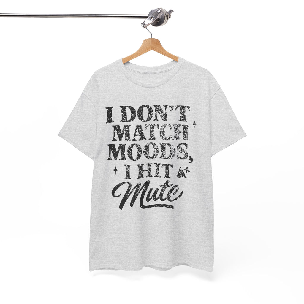 I Don’t Match Moods I Hit Mute unisex Cotton Tee
