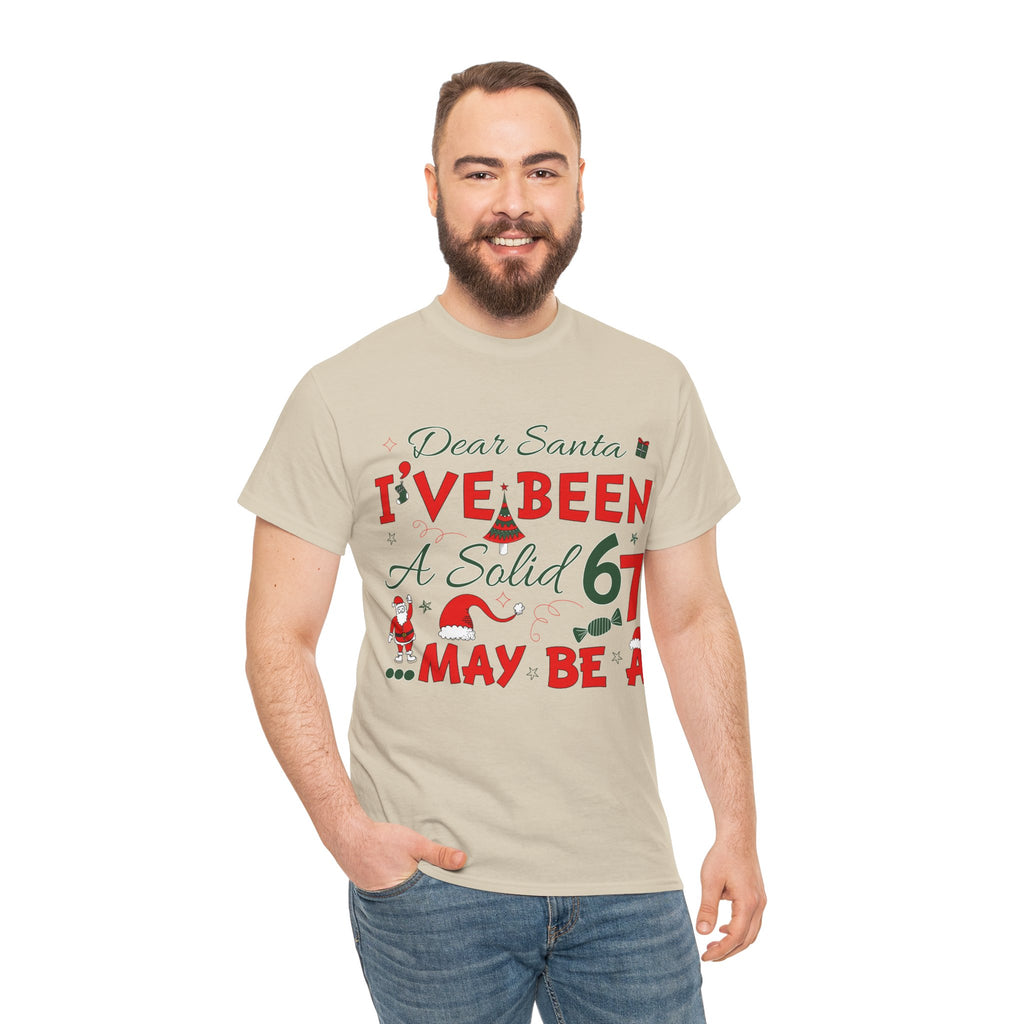 Funny Christmas “Dear Santa, I’ve Been A Solid 67, Maybe A” Unisex Cotton Tee