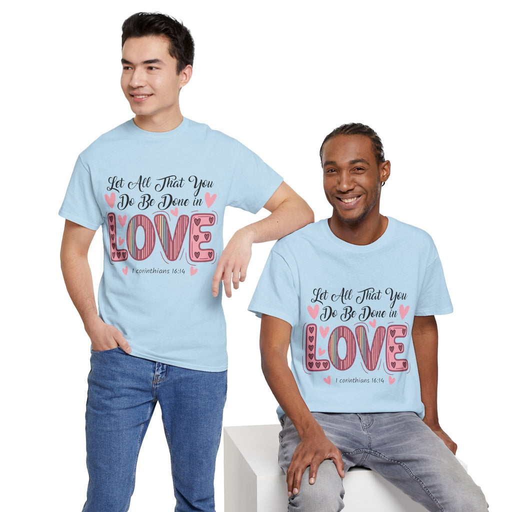 Christian Valentine T-Shirt — "Let All That You Do Be Done in Love" (1 Corinthians 16:14)..Unisex Cotton Tee