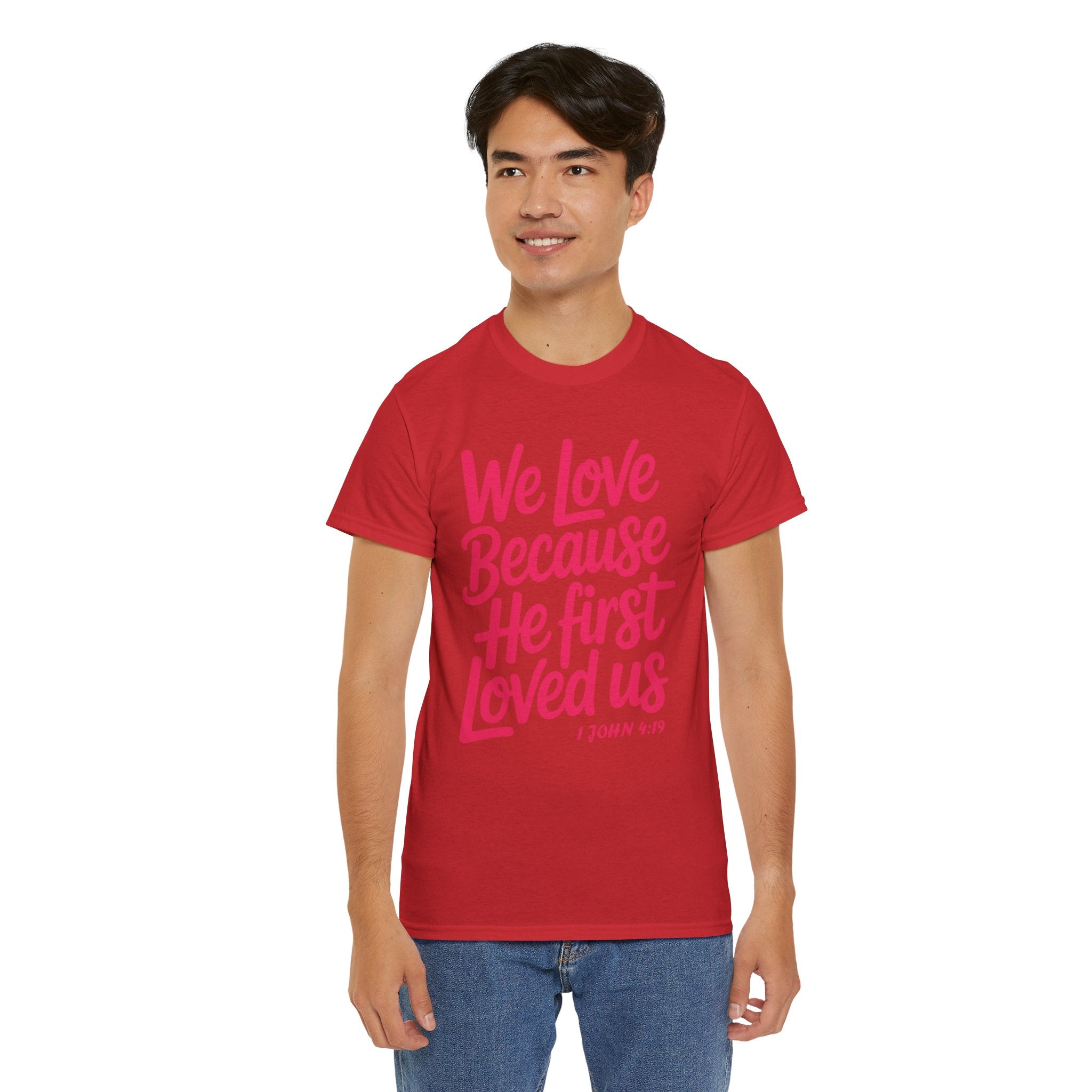 We Love Because He First Loved Us - 1 John 4:19 Unisex Cotton Tee