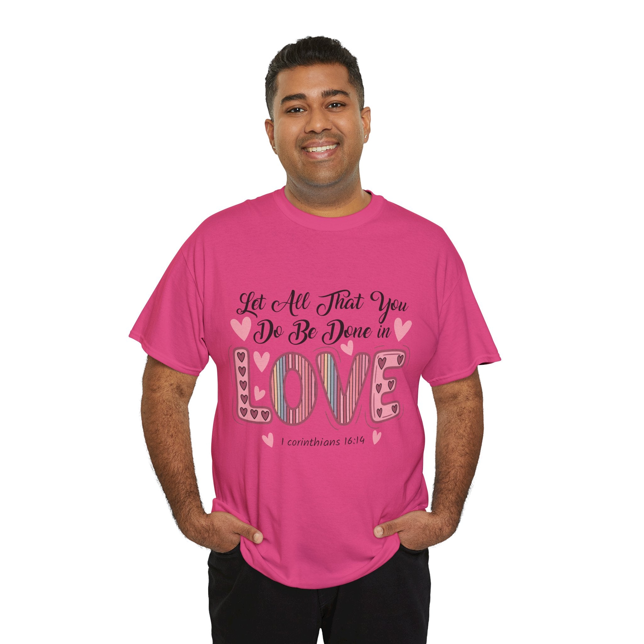 Christian Valentine T-Shirt — "Let All That You Do Be Done in Love" (1 Corinthians 16:14)..Unisex Cotton Tee