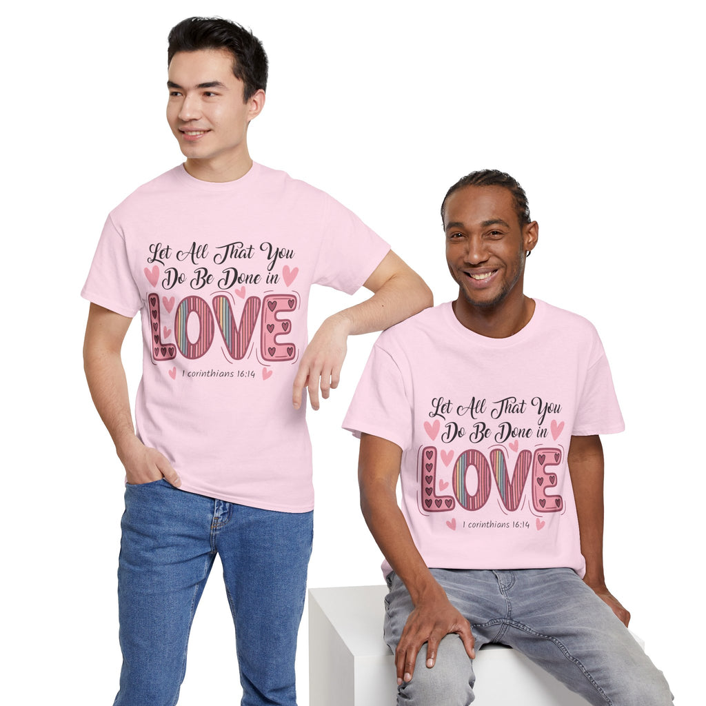Christian Valentine T-Shirt — "Let All That You Do Be Done in Love" (1 Corinthians 16:14)..Unisex Cotton Tee