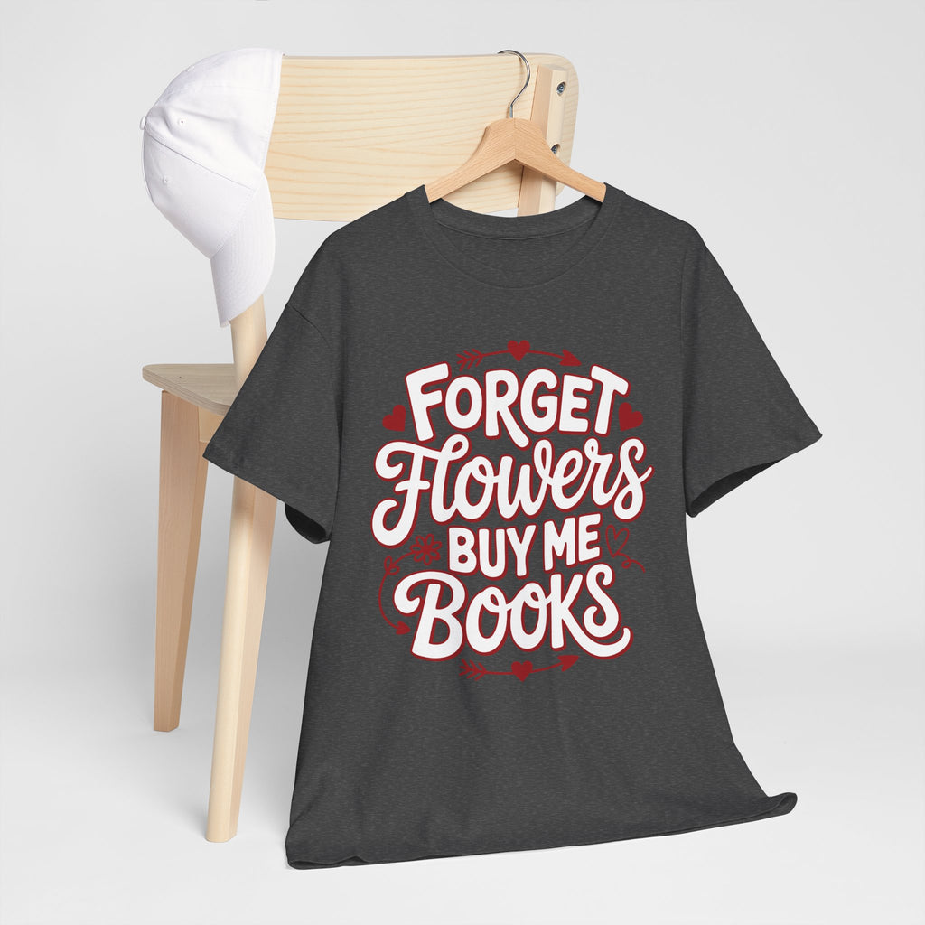 Forget Flowers Buy Me Books T-Shirt — Pink Heart Typography Unisex Cotton Tee