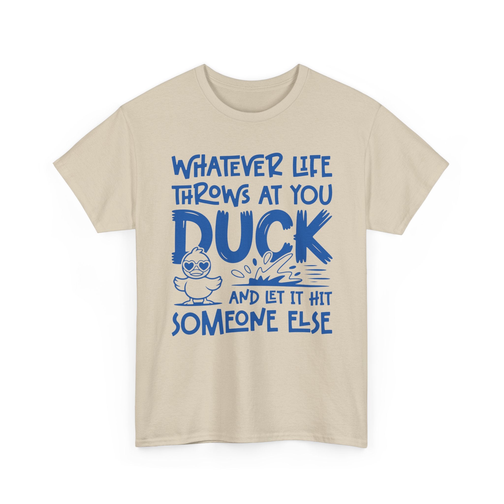Funny Duck T-Shirt — “Whatever life throws at you, duck and let it hit someone else” Unisex Cotton Tee