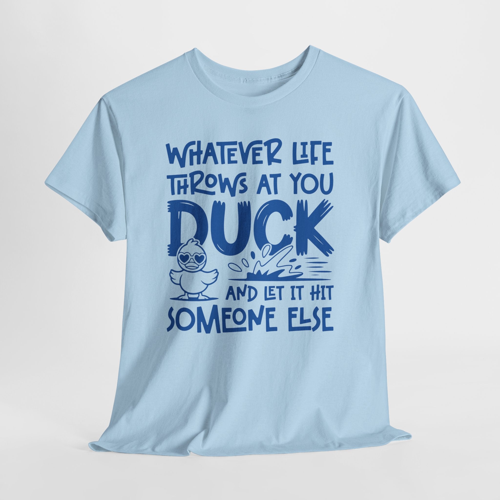 Funny Duck T-Shirt — “Whatever life throws at you, duck and let it hit someone else” Unisex Cotton Tee