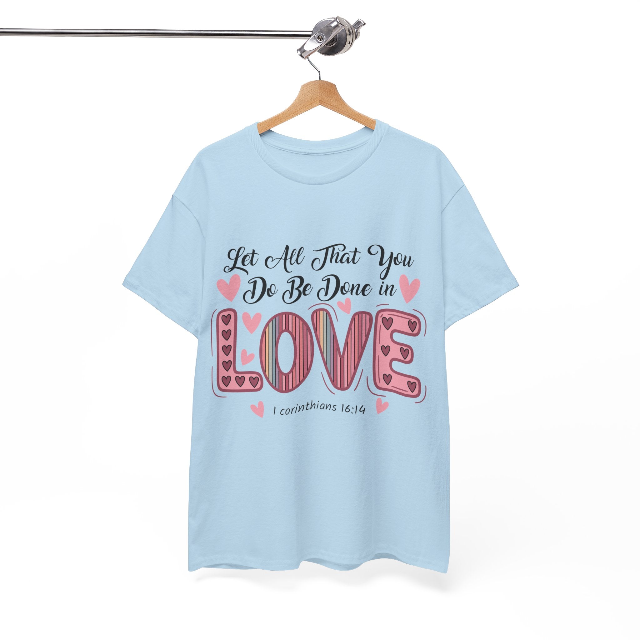 Christian Valentine T-Shirt — "Let All That You Do Be Done in Love" (1 Corinthians 16:14)..Unisex Cotton Tee