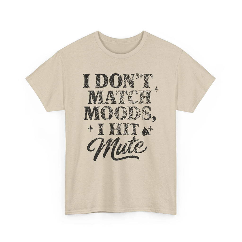 I Don’t Match Moods I Hit Mute unisex Cotton Tee