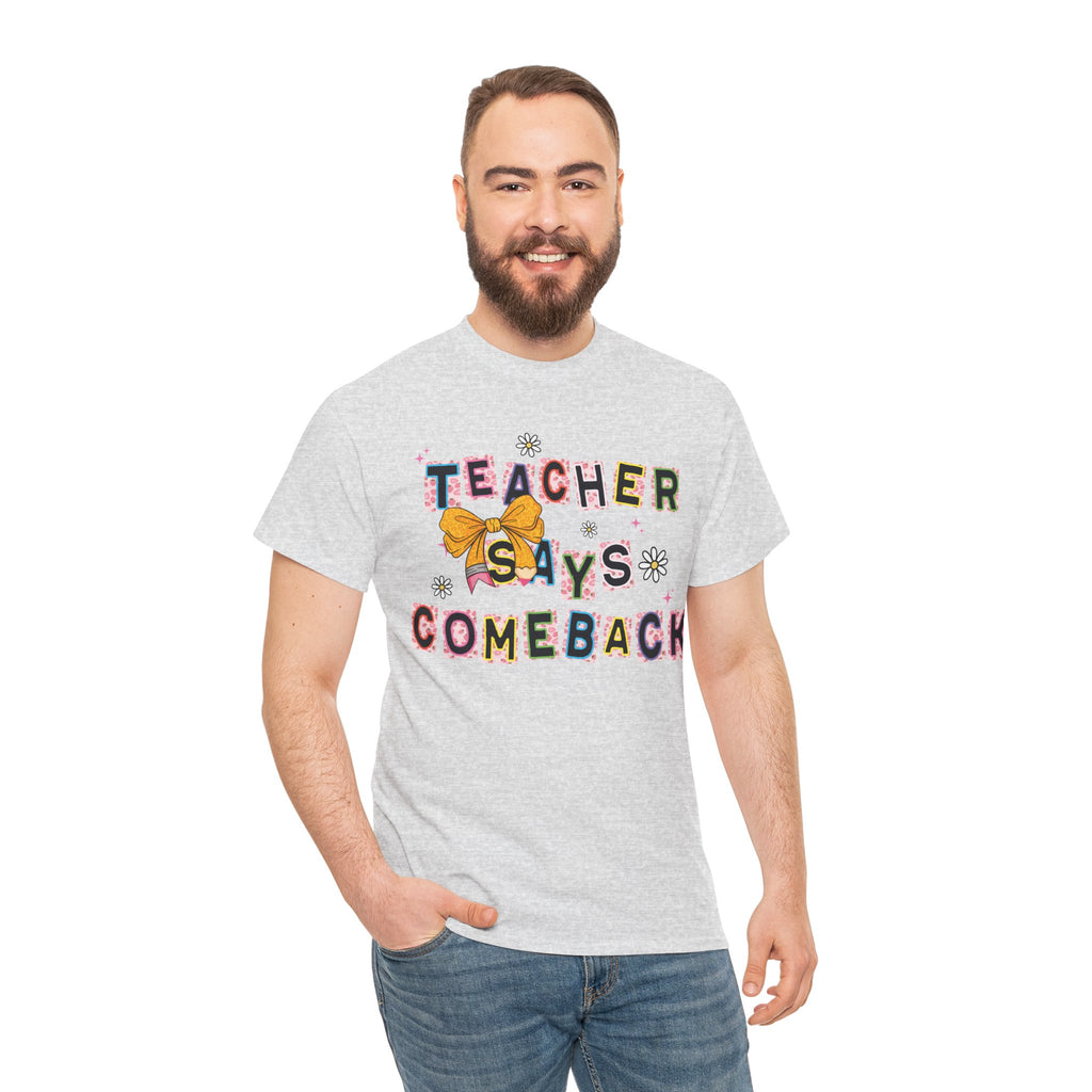 Teacher Says Comeback Unisex Tee