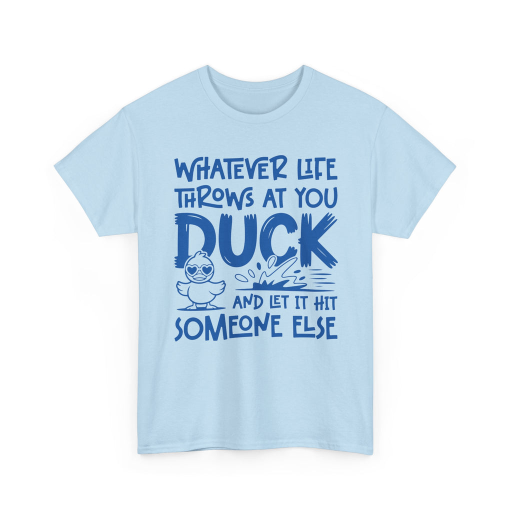Funny Duck T-Shirt — “Whatever life throws at you, duck and let it hit someone else” Unisex Cotton Tee