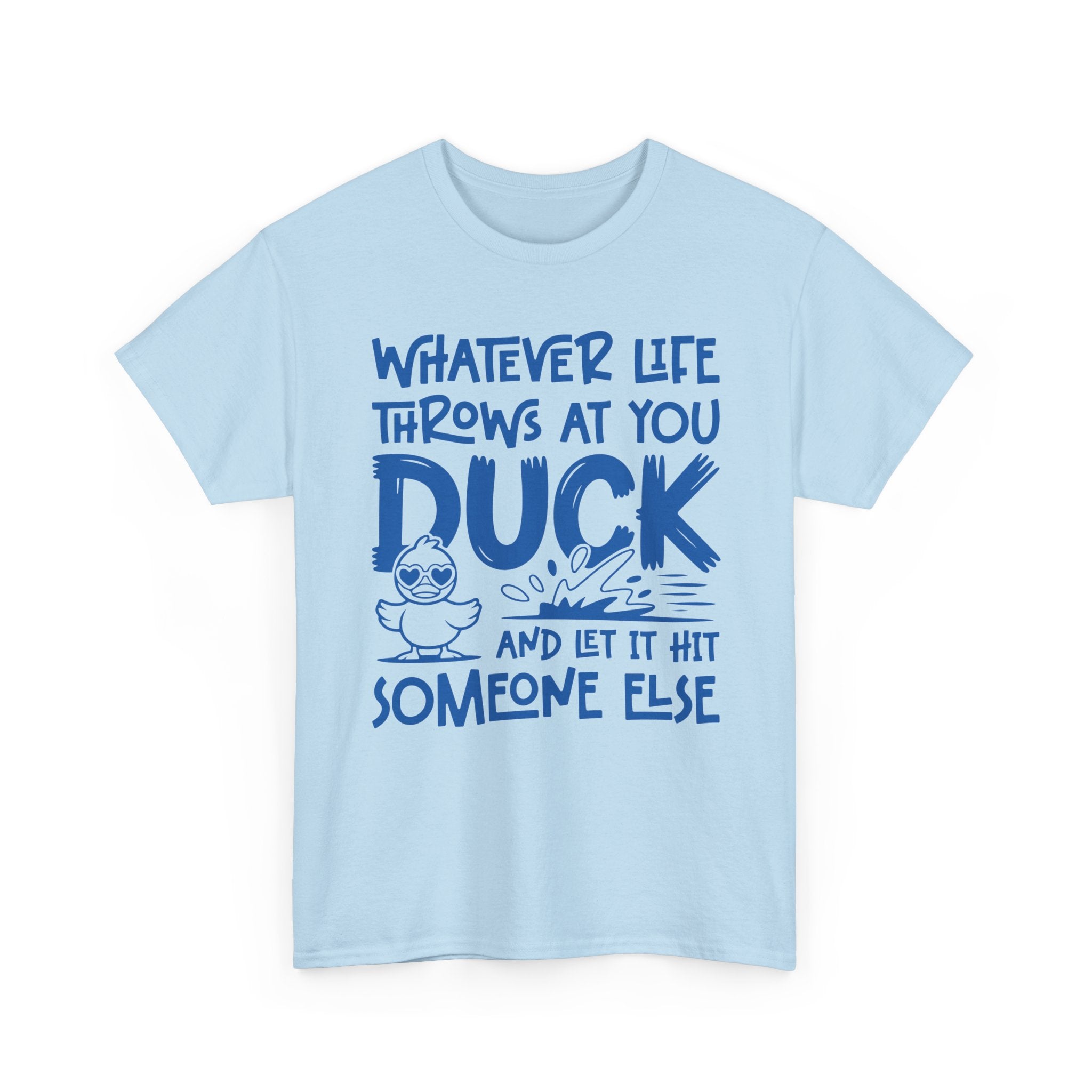 Funny Duck T-Shirt — “Whatever life throws at you, duck and let it hit someone else” Unisex Cotton Tee