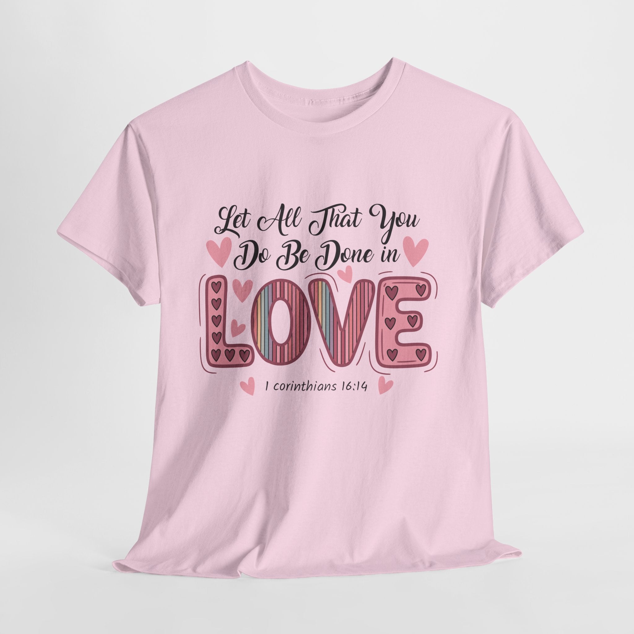 Christian Valentine T-Shirt — "Let All That You Do Be Done in Love" (1 Corinthians 16:14)..Unisex Cotton Tee