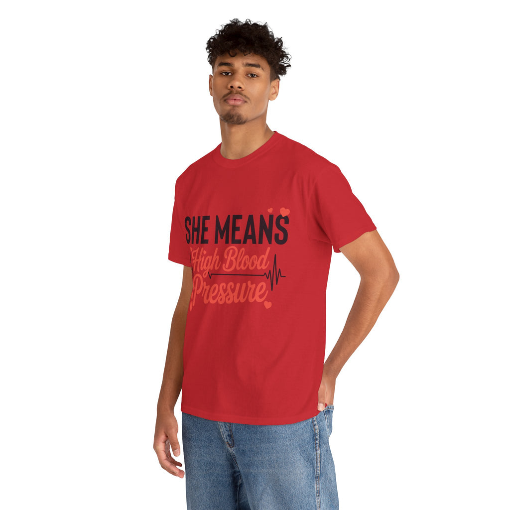 Funny Valentine T‑Shirt — “She Means High Blood Pressure” Heartbeat Unisex Cotton Tee
