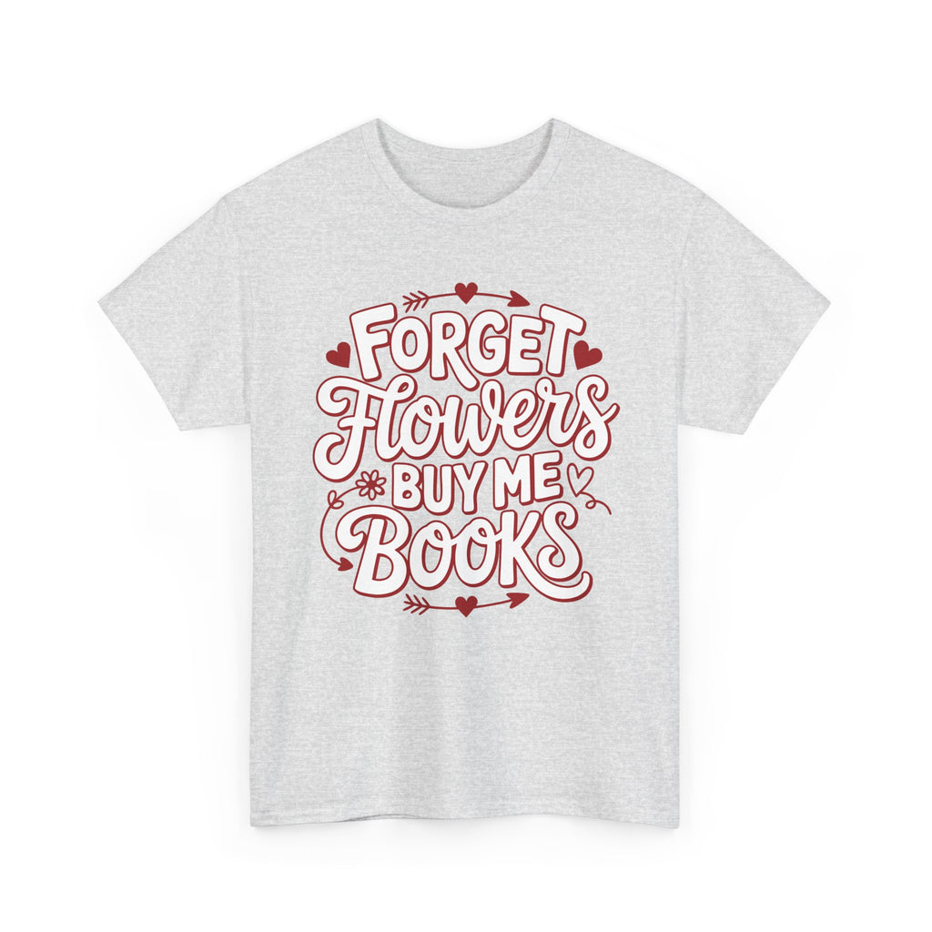 Forget Flowers Buy Me Books T-Shirt — Pink Heart Typography Unisex Cotton Tee