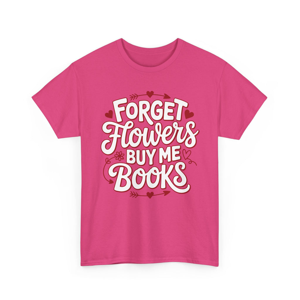 Forget Flowers Buy Me Books T-Shirt — Pink Heart Typography Unisex Cotton Tee