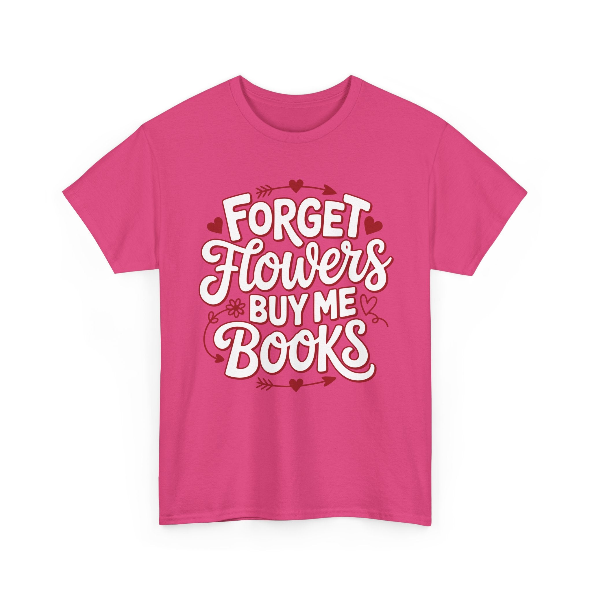 Forget Flowers Buy Me Books T-Shirt — Pink Heart Typography Unisex Cotton Tee