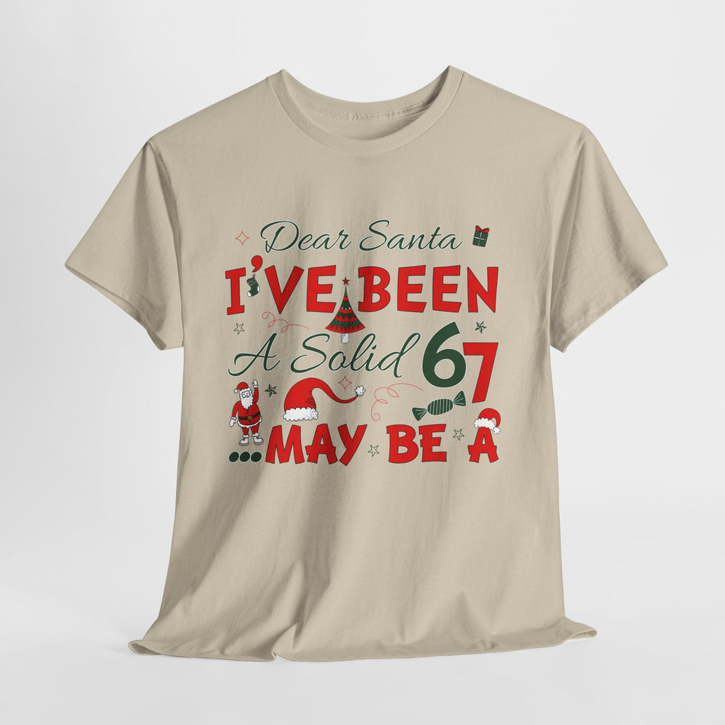 Funny Christmas “Dear Santa, I’ve Been A Solid 67, Maybe A” Unisex Cotton Tee