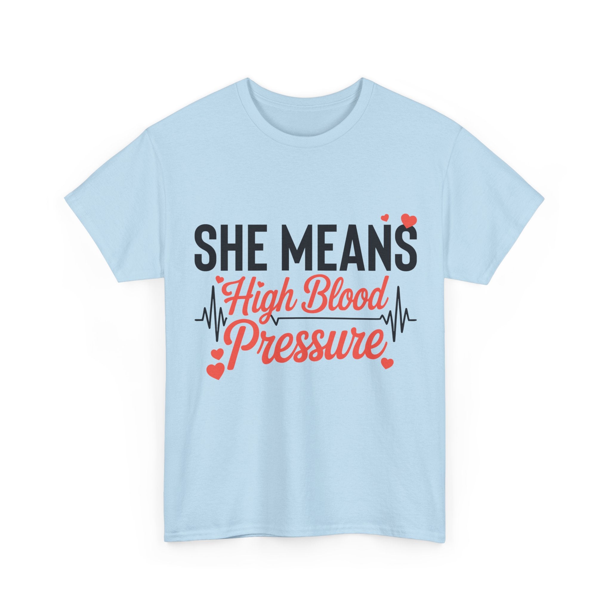 Funny Valentine T‑Shirt — “She Means High Blood Pressure” Heartbeat Unisex Cotton Tee