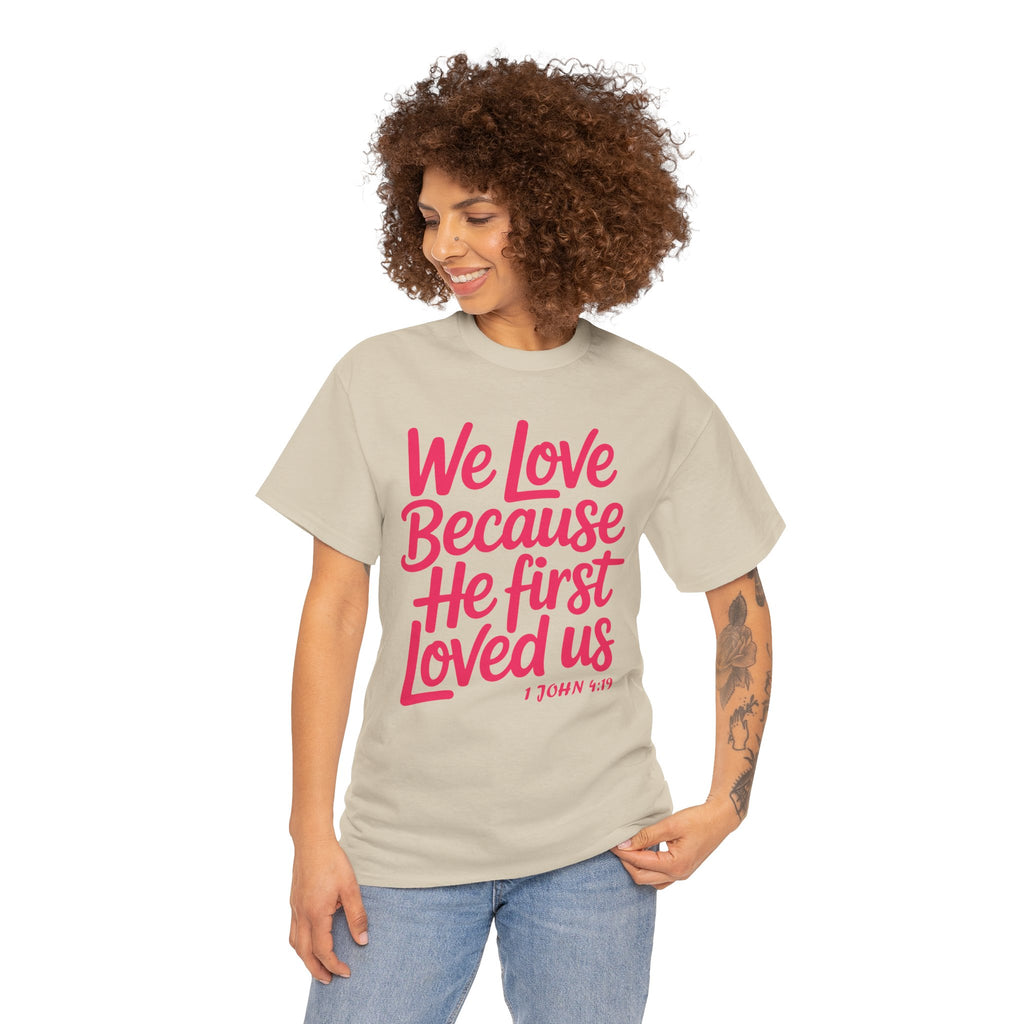 We Love Because He First Loved Us - 1 John 4:19 Unisex Cotton Tee