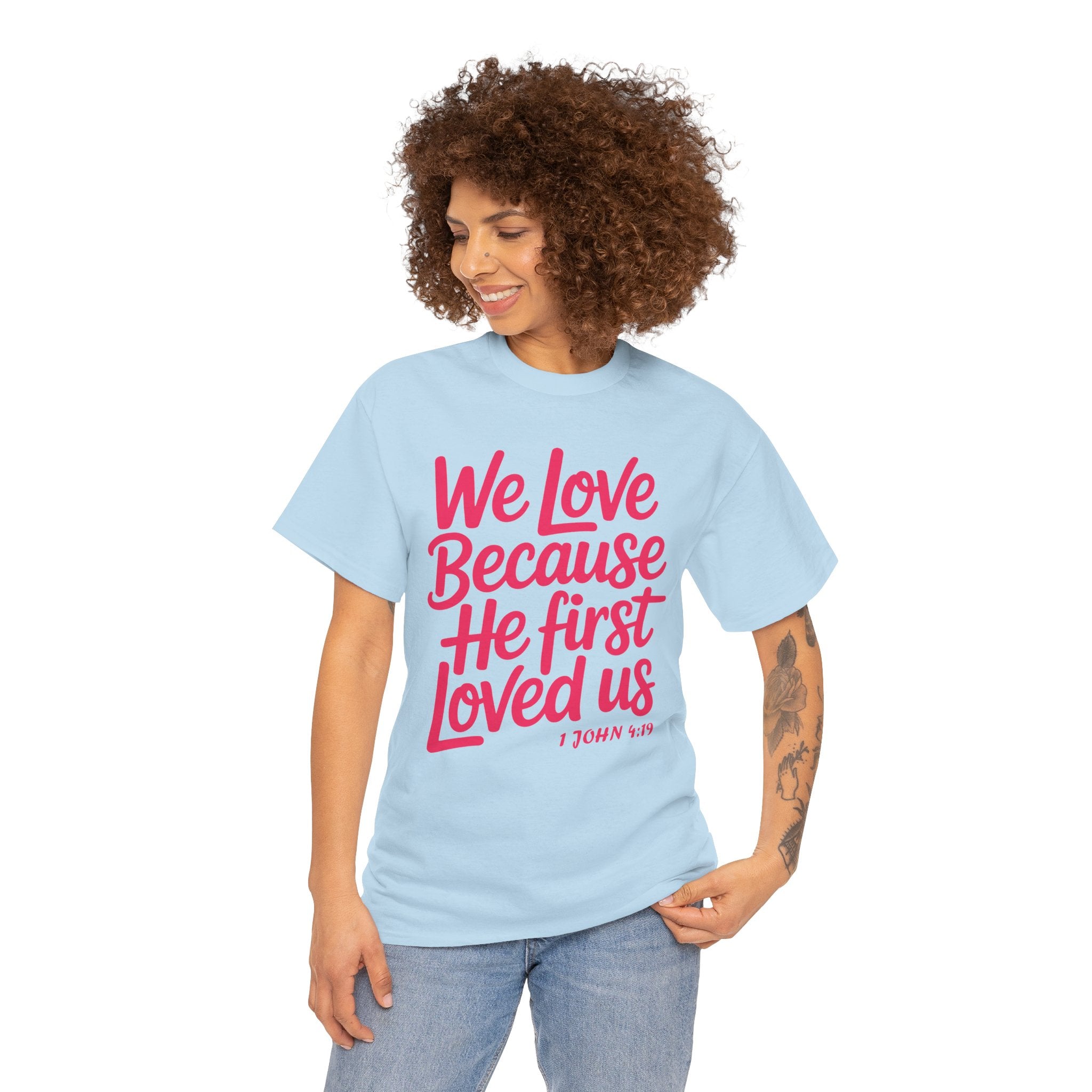 We Love Because He First Loved Us - 1 John 4:19 Unisex Cotton Tee