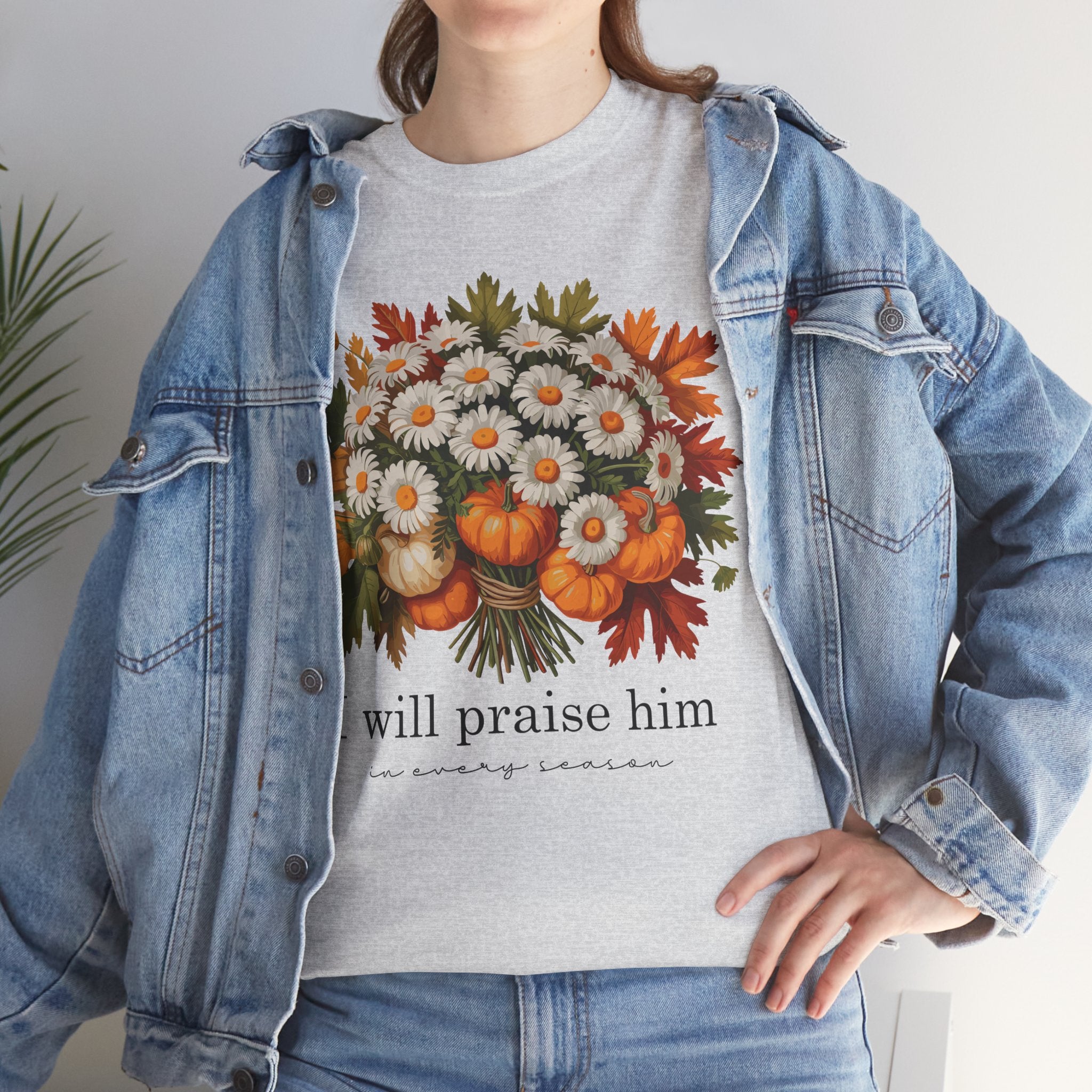 I Will Praise Him In Every Season Fall Floral Unisex Cotton Tee