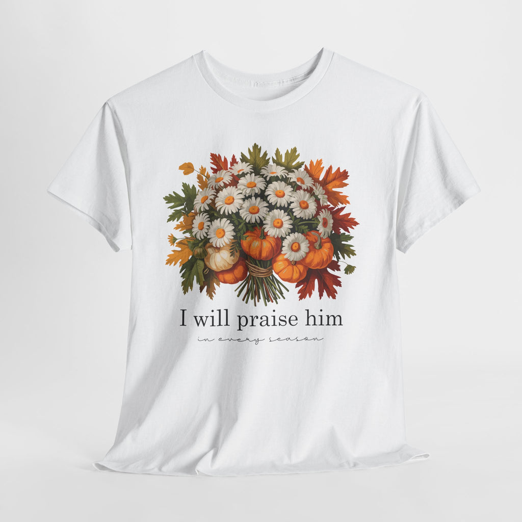 I Will Praise Him In Every Season Fall Floral Unisex Cotton Tee